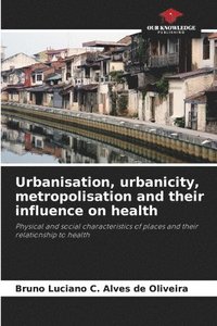 bokomslag Urbanisation, urbanicity, metropolisation and their influence on health