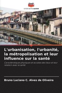 bokomslag L'urbanisation, l'urbanit, la mtropolisation et leur influence sur la sant