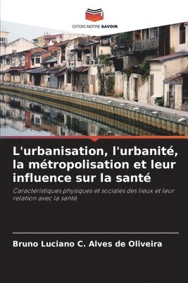 bokomslag L'urbanisation, l'urbanit, la mtropolisation et leur influence sur la sant