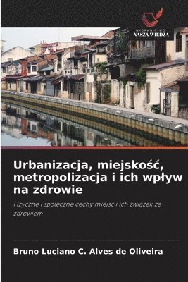 bokomslag Urbanizacja, miejsko&#347;c, metropolizacja i ich wplyw na zdrowie