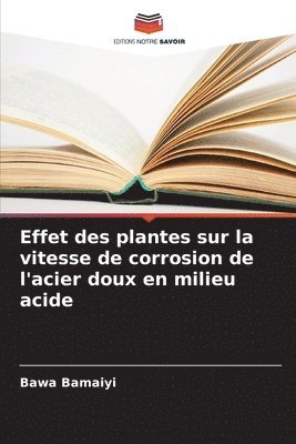 bokomslag Effet des plantes sur la vitesse de corrosion de l'acier doux en milieu acide