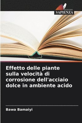 bokomslag Effetto delle piante sulla velocità di corrosione dell'acciaio dolce in ambiente acido