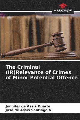 bokomslag The Criminal (IR)Relevance of Crimes of Minor Potential Offence