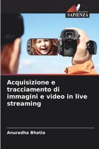 bokomslag Acquisizione e tracciamento di immagini e video in live streaming