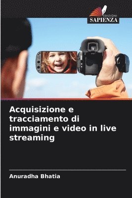 Acquisizione e tracciamento di immagini e video in live streaming 1