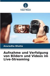 bokomslag Aufnahme und Verfolgung von Bildern und Videos im Live-Streaming