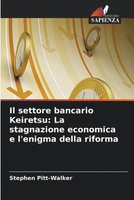 bokomslag Il settore bancario Keiretsu: La stagnazione economica e l'enigma della riforma