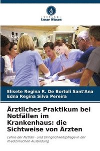 bokomslag Ärztliches Praktikum bei Notfällen im Krankenhaus: die Sichtweise von Ärzten