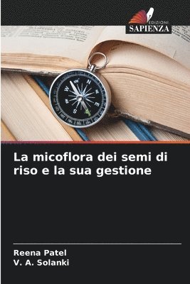 Reena Patel, V A Solanki, V. A. Solanki - micoflora dei semi di riso e la sua gestione, Häftad