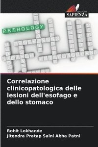 bokomslag Correlazione clinicopatologica delle lesioni dell'esofago e dello stomaco