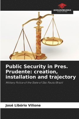 bokomslag Public Security in Pres. Prudente: creation, installation and trajectory