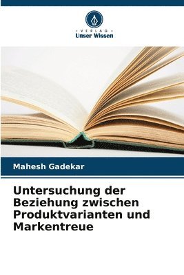 bokomslag Untersuchung der Beziehung zwischen Produktvarianten und Markentreue