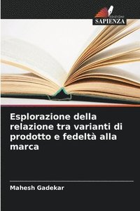 bokomslag Esplorazione della relazione tra varianti di prodotto e fedeltà alla marca