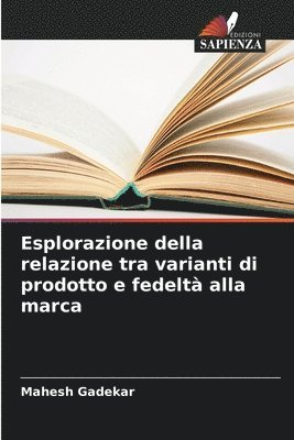 bokomslag Esplorazione della relazione tra varianti di prodotto e fedeltà alla marca