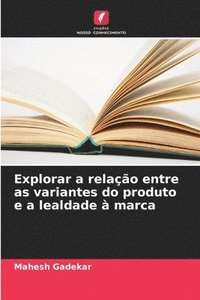 bokomslag Explorar a relação entre as variantes do produto e a lealdade à marca