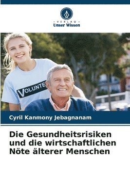 bokomslag Die Gesundheitsrisiken und die wirtschaftlichen Nöte älterer Menschen