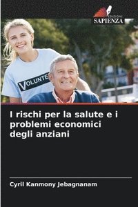 bokomslag I rischi per la salute e i problemi economici degli anziani