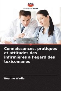 bokomslag Connaissances, pratiques et attitudes des infirmières à l'égard des toxicomanes