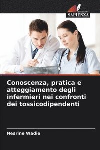 bokomslag Conoscenza, pratica e atteggiamento degli infermieri nei confronti dei tossicodipendenti