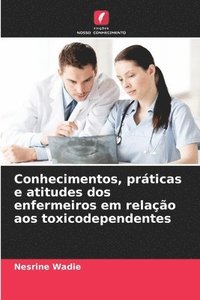 bokomslag Conhecimentos, prticas e atitudes dos enfermeiros em relao aos toxicodependentes