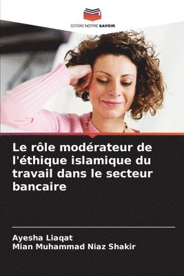 bokomslag Le rle modrateur de l'thique islamique du travail dans le secteur bancaire