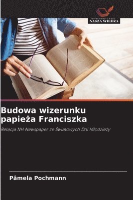 bokomslag Budowa wizerunku papie&#380;a Franciszka