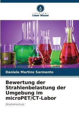 bokomslag Bewertung der Strahlenbelastung der Umgebung im microPET/CT-Labor