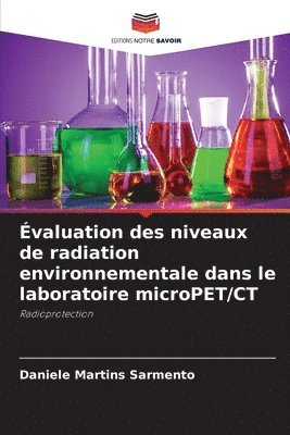 bokomslag Évaluation des niveaux de radiation environnementale dans le laboratoire microPET/CT
