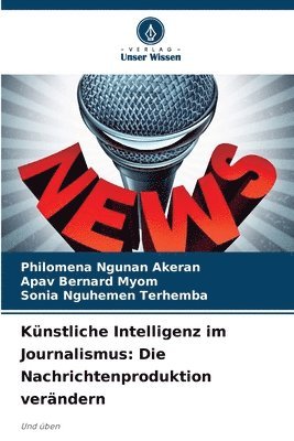 bokomslag Künstliche Intelligenz im Journalismus: Die Nachrichtenproduktion verändern