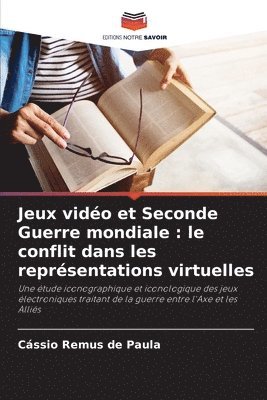 Jeux vidéo et Seconde Guerre mondiale: le conflit dans les représentations virtuelles 1