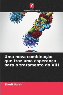 Uma nova combinação que traz uma esperança para o tratamento do VIH