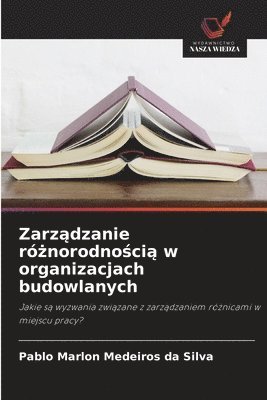 bokomslag Zarz&#261;dzanie r&#380;norodno&#347;ci&#261; w organizacjach budowlanych