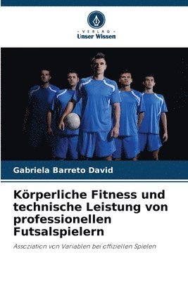 bokomslag Körperliche Fitness und technische Leistung von professionellen Futsalspielern