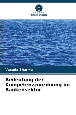 Bedeutung der Kompetenzzuordnung im Bankensektor
