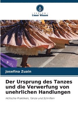 bokomslag Der Ursprung des Tanzes und die Verwerfung von unehrlichen Handlungen