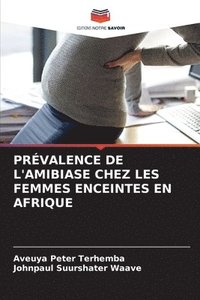 bokomslag Prévalence de l'Amibiase Chez Les Femmes Enceintes En Afrique