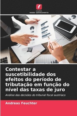 Contestar a suscetibilidade dos efeitos do perodo de tributao em funo do nvel das taxas de juro 1