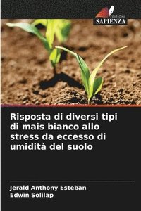 bokomslag Risposta di diversi tipi di mais bianco allo stress da eccesso di umidità del suolo