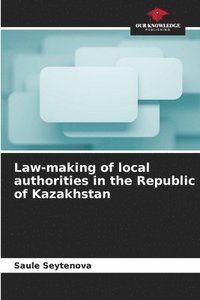 bokomslag Law-making of local authorities in the Republic of Kazakhstan