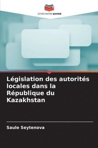 bokomslag Législation des autorités locales dans la République du Kazakhstan