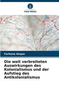 bokomslag weit verbreiteten Auswirkungen des Kolonialismus und der Aufstieg des Antikolonialismus