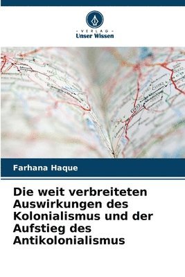 bokomslag weit verbreiteten Auswirkungen des Kolonialismus und der Aufstieg des Antikolonialismus
