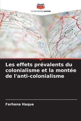 bokomslag Les effets prvalents du colonialisme et la monte de l'anti-colonialisme