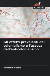 bokomslag Gli effetti prevalenti del colonialismo e l'ascesa dell'anticolonialismo