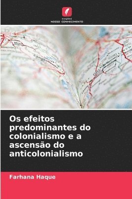 bokomslag Os efeitos predominantes do colonialismo e a ascensão do anticolonialismo