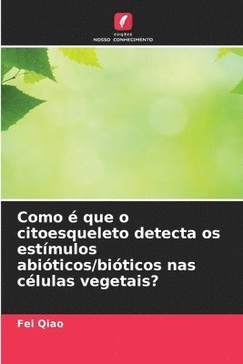 bokomslag Como  que o citoesqueleto detecta os estmulos abiticos/biticos nas clulas vegetais?