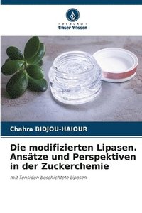 bokomslag Die modifizierten Lipasen. Ansätze und Perspektiven in der Zuckerchemie