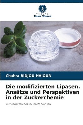 bokomslag Die modifizierten Lipasen. Anstze und Perspektiven in der Zuckerchemie