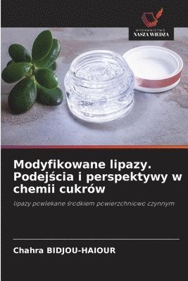 Chahra Bidjou-Haiour - Modyfikowane lipazy. Podejścia i perspektywy w chemii cukrów, Häftad