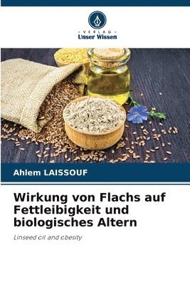 Ahlem Laissouf, Ahlem LAISSOUF - Wirkung von Flachs auf Fettleibigkeit und biologisches Altern, Häftad